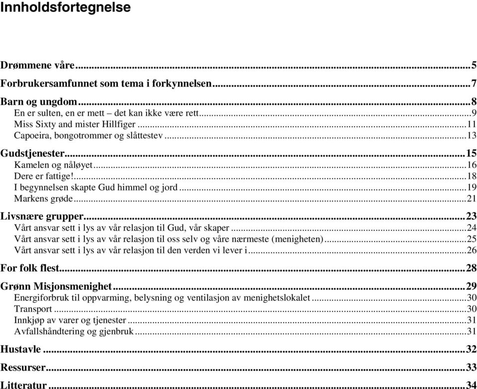 ..23 Vårt ansvar sett i lys av vår relasjon til Gud, vår skaper...24 Vårt ansvar sett i lys av vår relasjon til oss selv og våre nærmeste (menigheten).