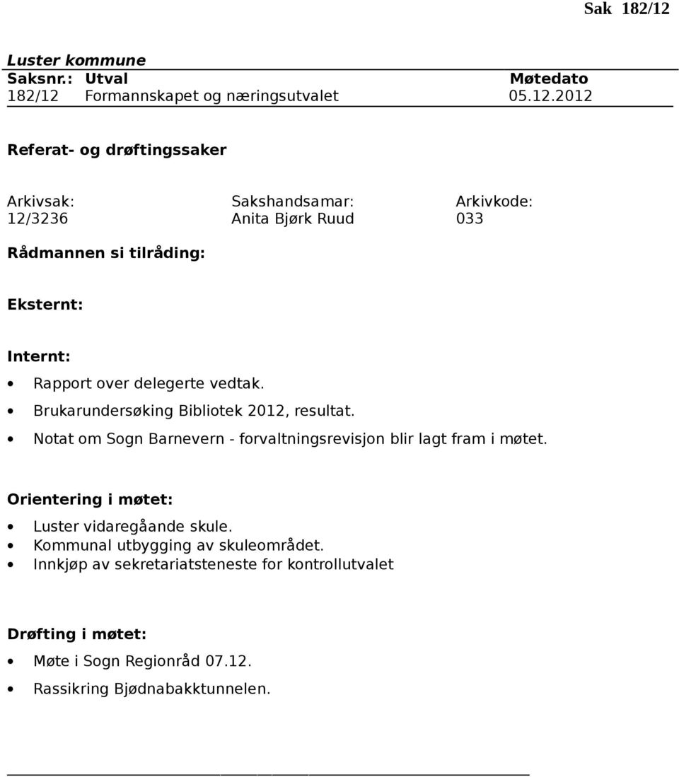 Orientering i møtet: Luster vidaregåande skule. Kommunal utbygging av skuleområdet.