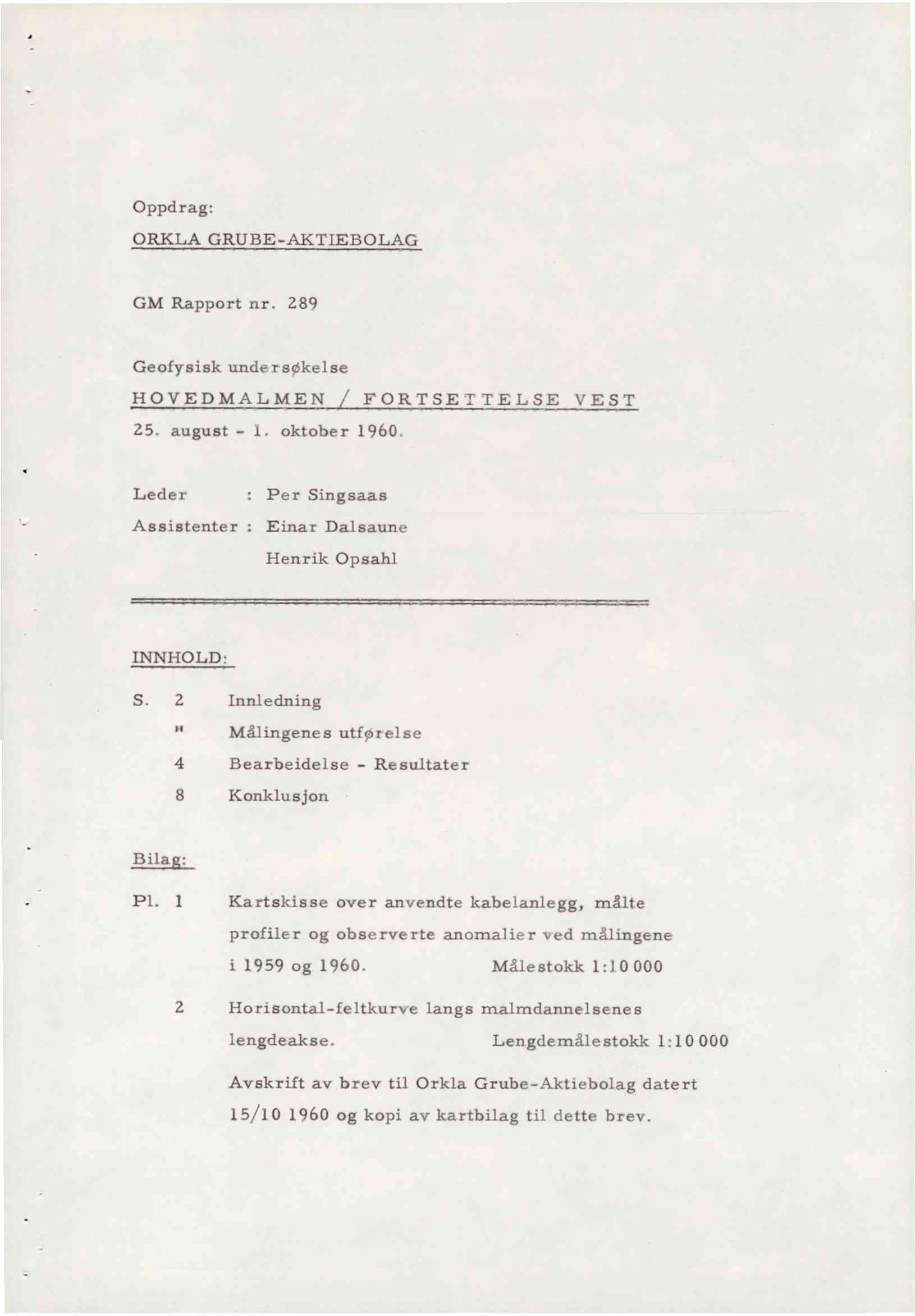 Oppdrag: ORKLA GRUBE-AKTIEBOLAG GM Rapport nr. 289 Geofysisk undersøkelse HOVEDMALMEN FORTSETTELSE VEST 25. august - 1. oktober 1960.