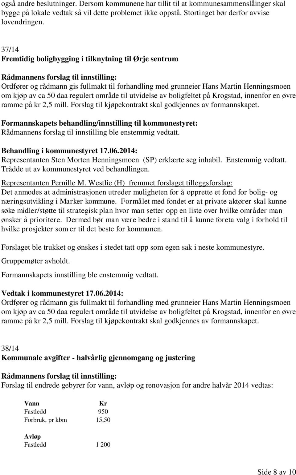 av boligfeltet på Krogstad, innenfor en øvre ramme på kr 2,5 mill. Forslag til kjøpekontrakt skal godkjennes av formannskapet.