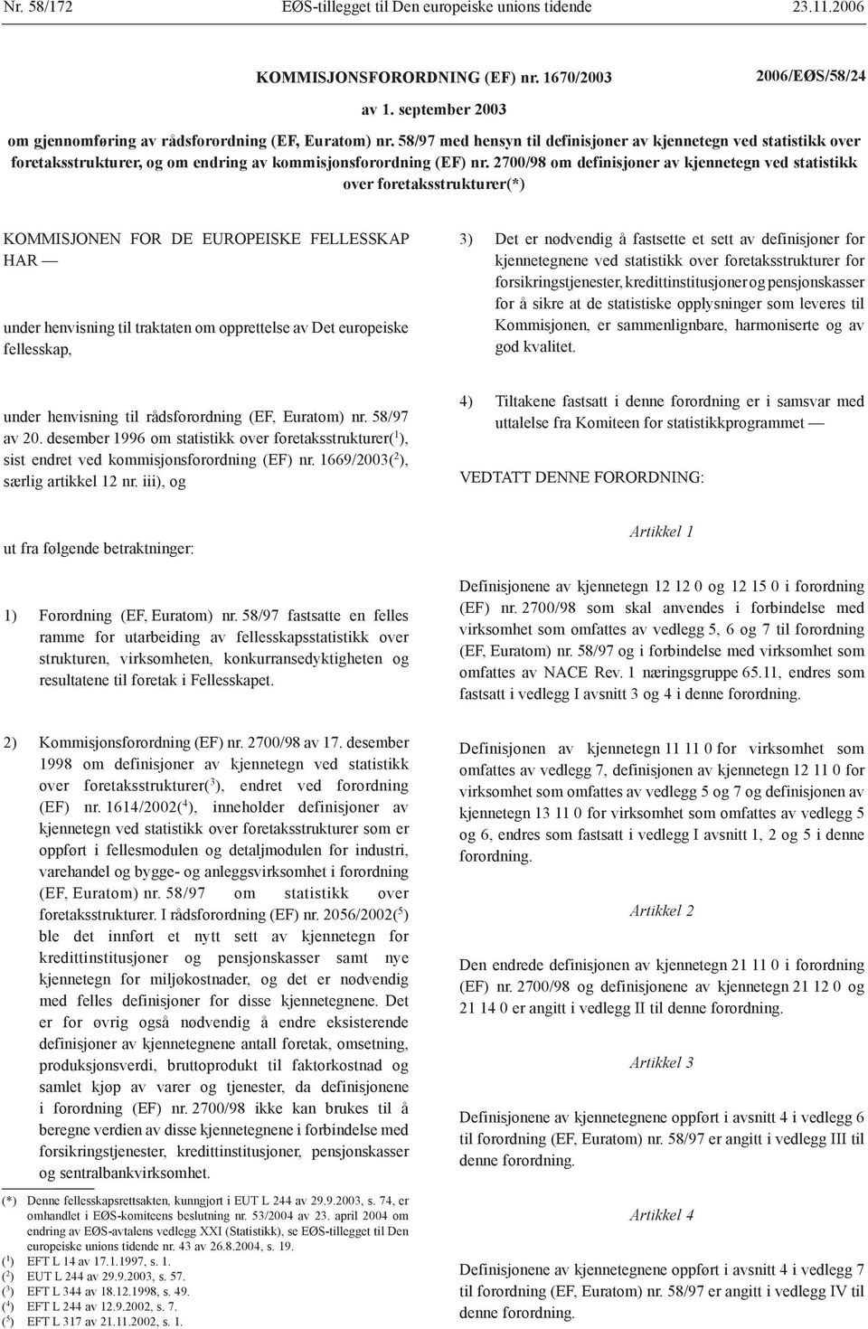 2700/98 om definisjoner av kjennetegn ved statistikk over foretaksstrukturer(*) KOMMISJONEN FOR DE EUROPEISKE FELLESSKAP HAR under henvisning til traktaten om opprettelse av Det europeiske