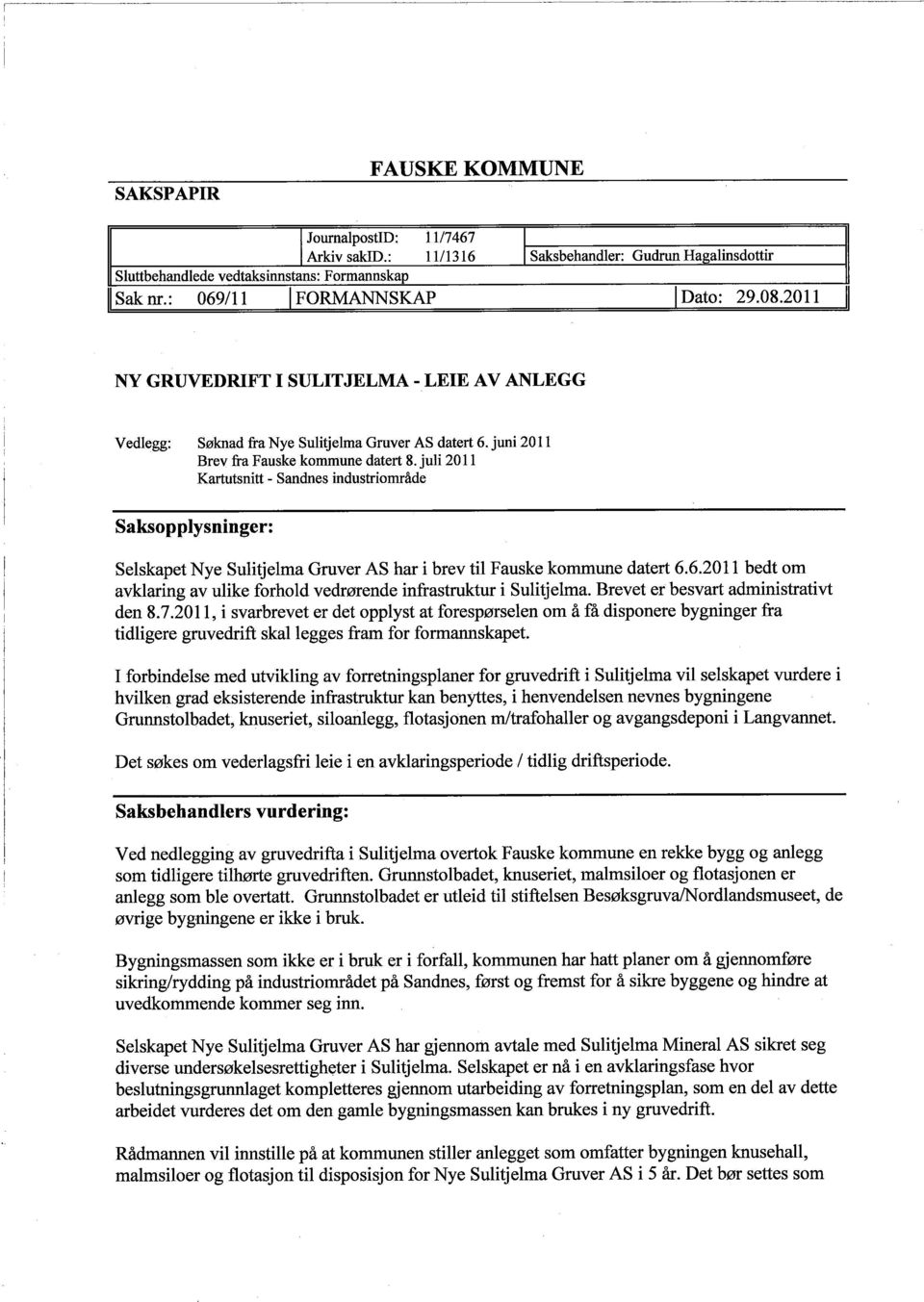 juli 2011 Saksopplysninger: Kartsnitt - Sandnes industriområde Selskapet Nye Sulitjelma Gruver AS har i brev til Fauske kommune datert 6.