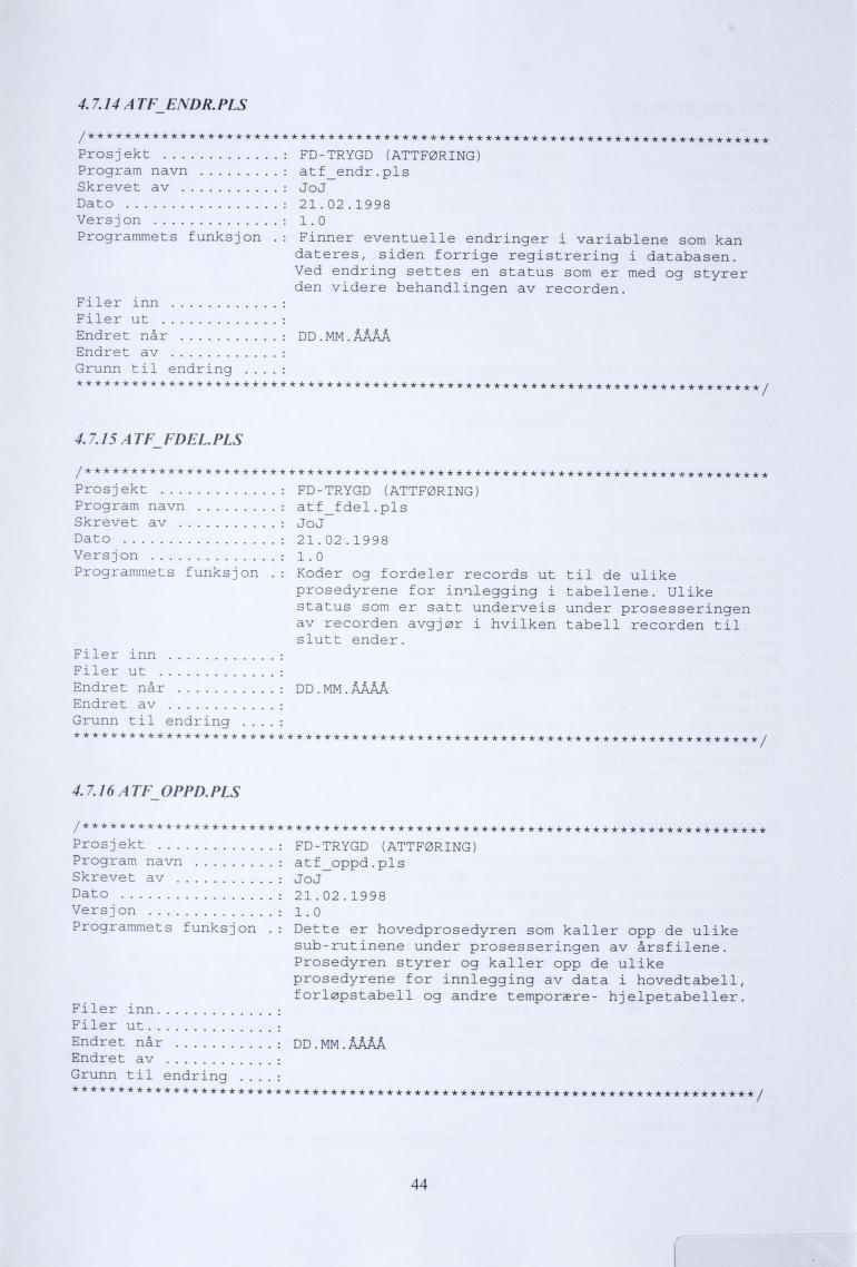 4.7.14 ATF ENDR.PLS /**********************************************************.*..A.**.fr.(..j..yr.A. +.)k...^ vk..^.a. Prosjekt : FD-TRYGD (ATTFØRING) Program navn Skrevet av : atf_endr.