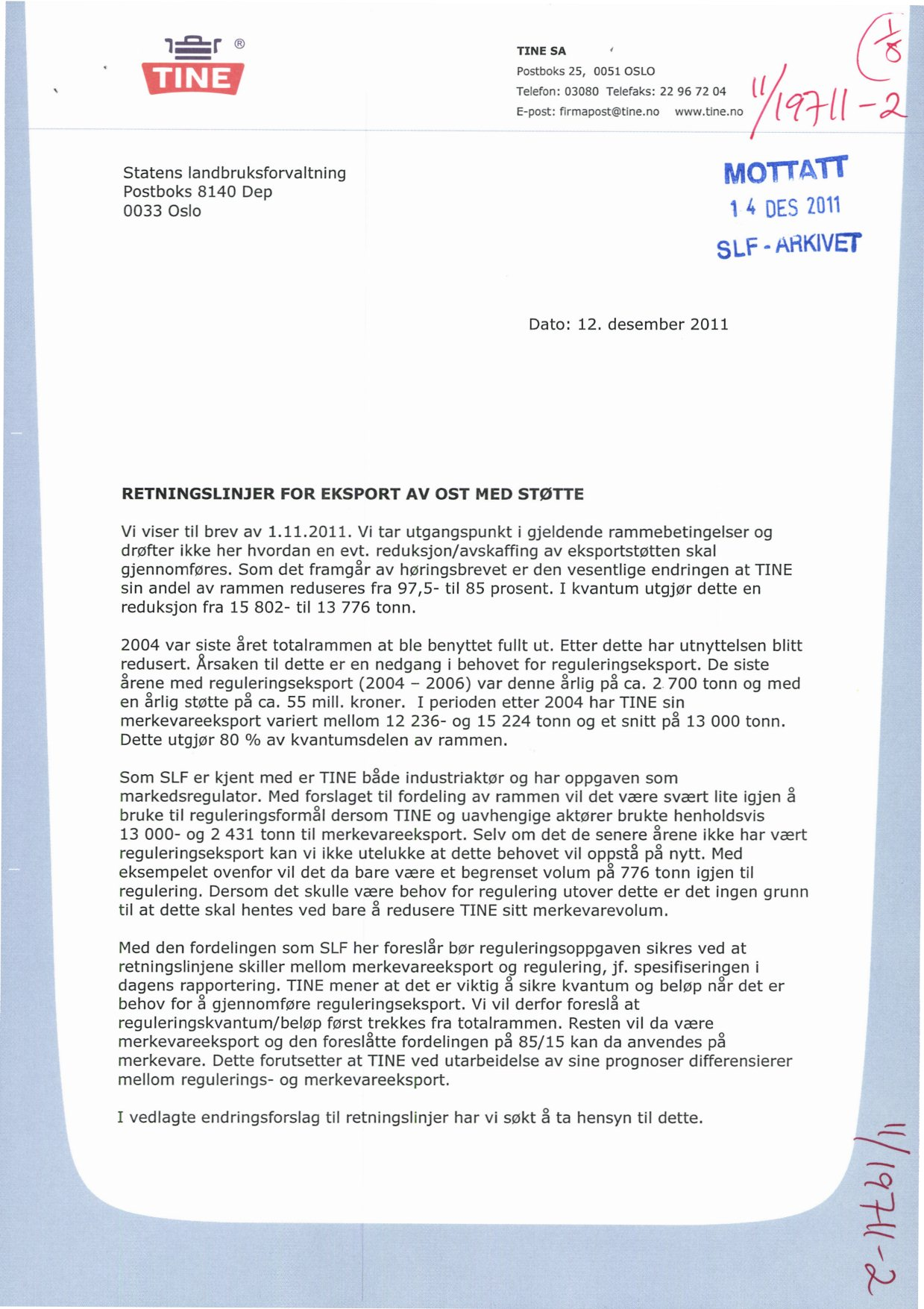 TINE SA Postboks 25, 0051 OSLO Telefon: 03080 Telefaks: 22 96 72 04 E-post: firmapost@tine.no www.tine.no Statens landbruksforvaltning Postboks 8140 Dep 0033 Oslo MOrrATI 1 4 DES 2011 SLF ARKIVEr Dato: 12.
