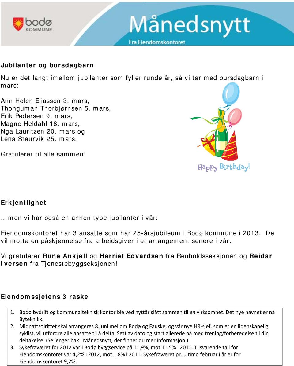 Erkjentlighet men vi har også en annen type jubilanter i vår: Eiendomskontoret har 3 ansatte som har 25-årsjubileum i Bodø kommune i 2013.