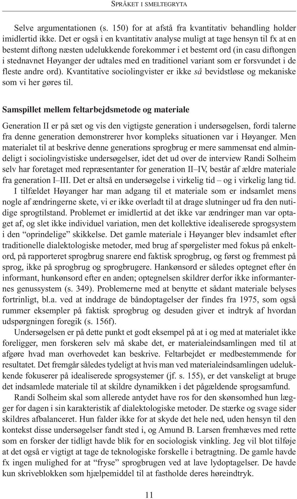 traditionel variant som er forsvundet i de fleste andre ord). Kvantitative sociolingvister er ikke så bevidstløse og mekaniske som vi her gøres til.