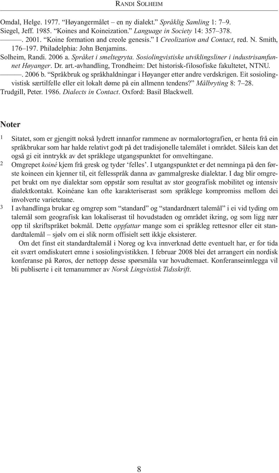 Sosiolingvistiske utviklingsliner i industrisamfunnet Høyanger. Dr. art.-avhandling, Trondheim: Det historisk-filosofiske fakultetet, NTNU.. 2006 b.