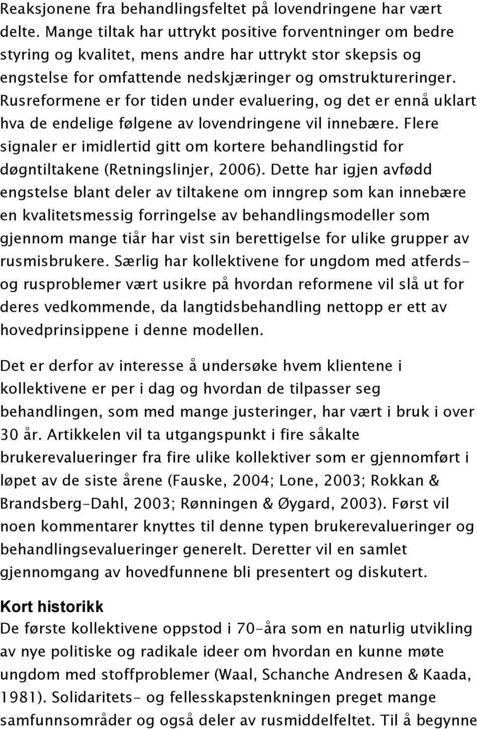 Rusreformene er for tiden under evaluering, og det er ennå uklart hva de endelige følgene av lovendringene vil innebære.