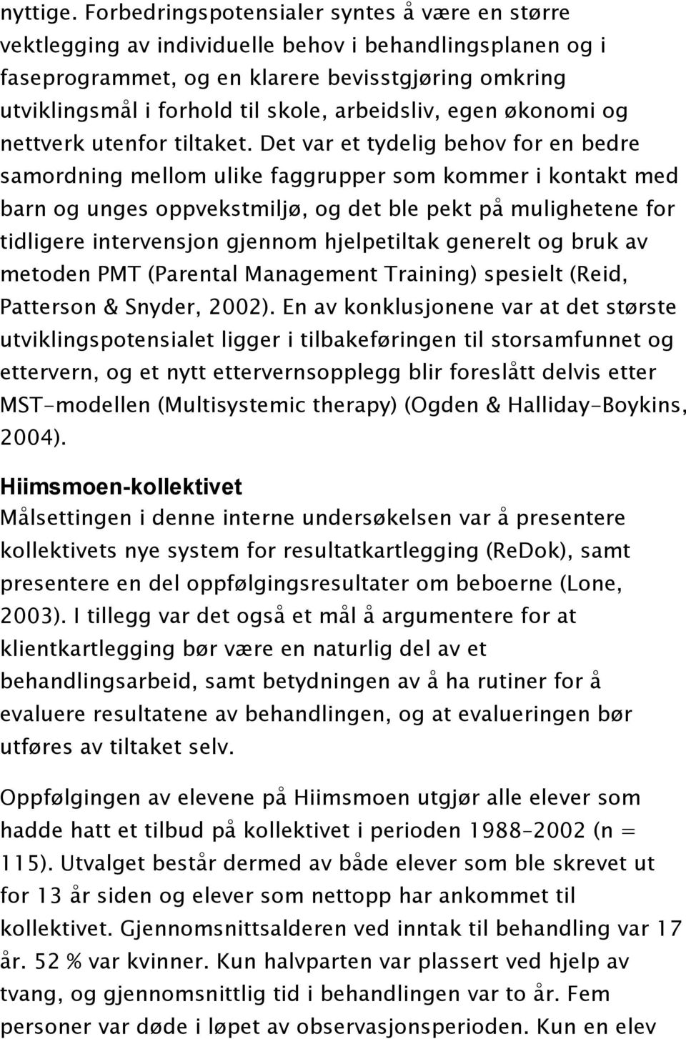 arbeidsliv, egen økonomi og nettverk utenfor tiltaket.