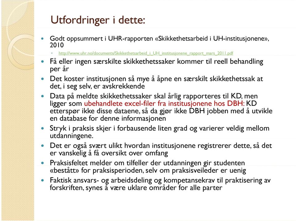 meldte skikkethetssaker skal årlig rapporteres til KD, men ligger som ubehandlete excel-filer fra institusjonene hos DBH: KD etterspør ikke disse dataene, så da gjør ikke DBH jobben med å utvikle en