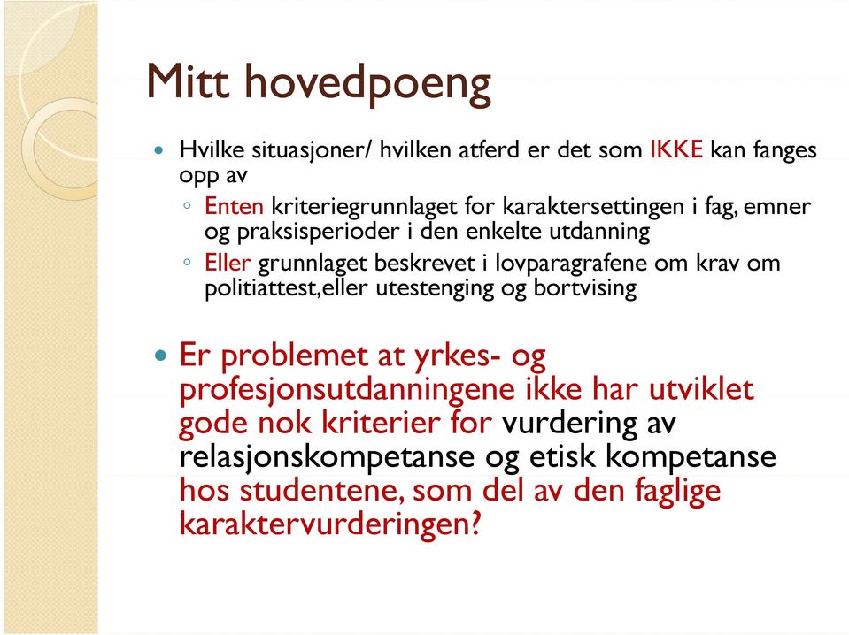 krav om politiattest,eller utestenging og bortvising Er problemet at yrkes- og profesjonsutdanningene ikke har utviklet