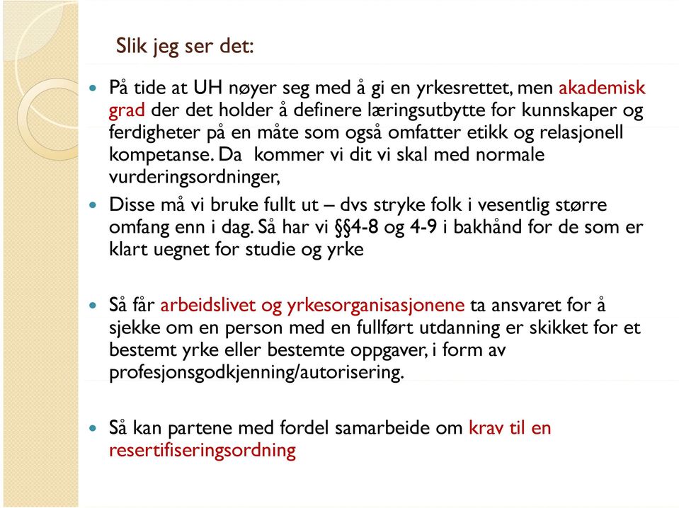 Så har vi 4-8 og 4-9 i bakhånd for de som er klart uegnet for studie og yrke Så får arbeidslivet og yrkesorganisasjonene ta ansvaret for å sjekke om en person med en fullført