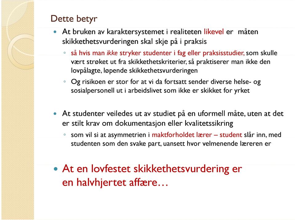 sosialpersonell ut i arbeidslivet som ikke er skikket for yrket At studenter veiledes ut av studiet på en uformell måte, uten at det er stilt krav om dokumentasjon eller kvalitetssikring som