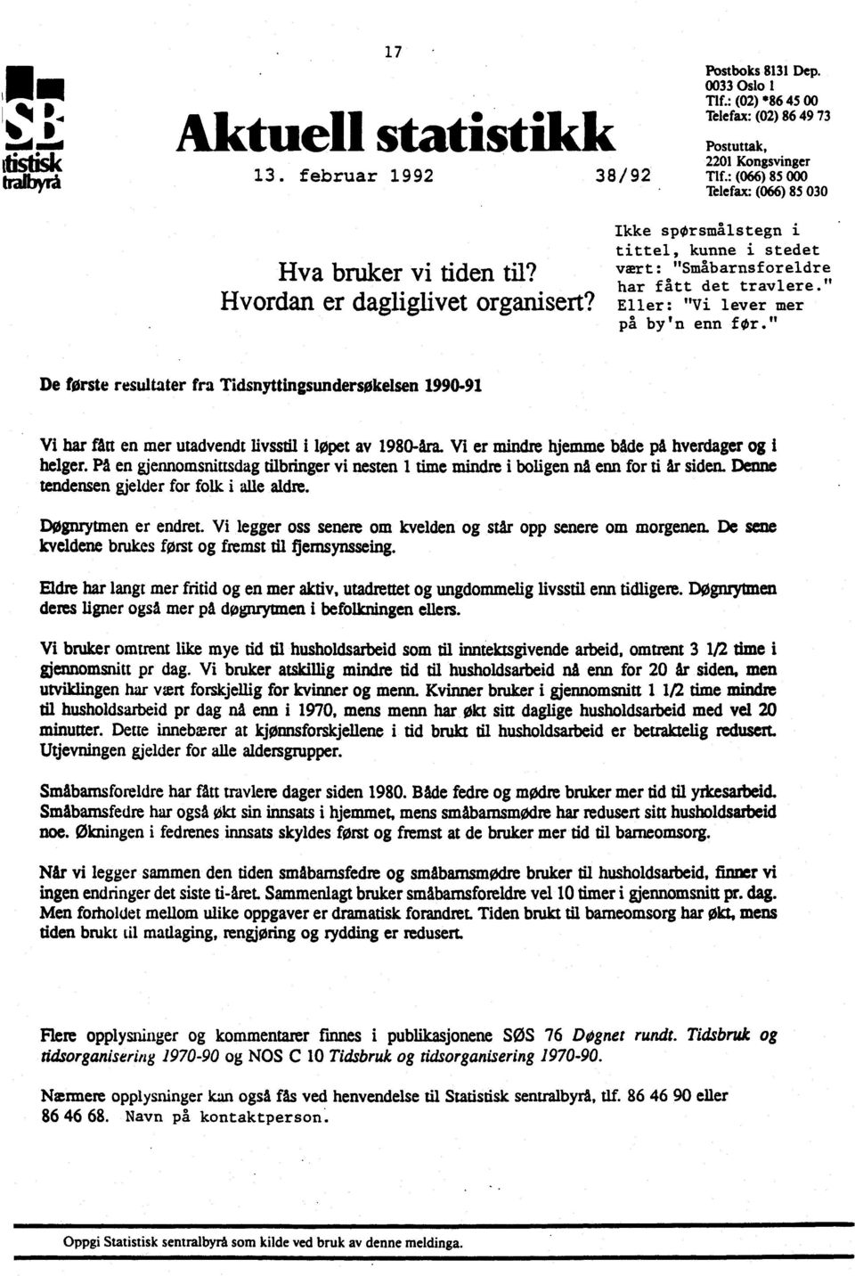 Eller: "Vi lever mer på by'n enn før." De første resultater fra Tidsnyttingsundersiskelsen 1990-91 vi har fån en mer utadvendt livsstil i løpet av 1980-Ara.