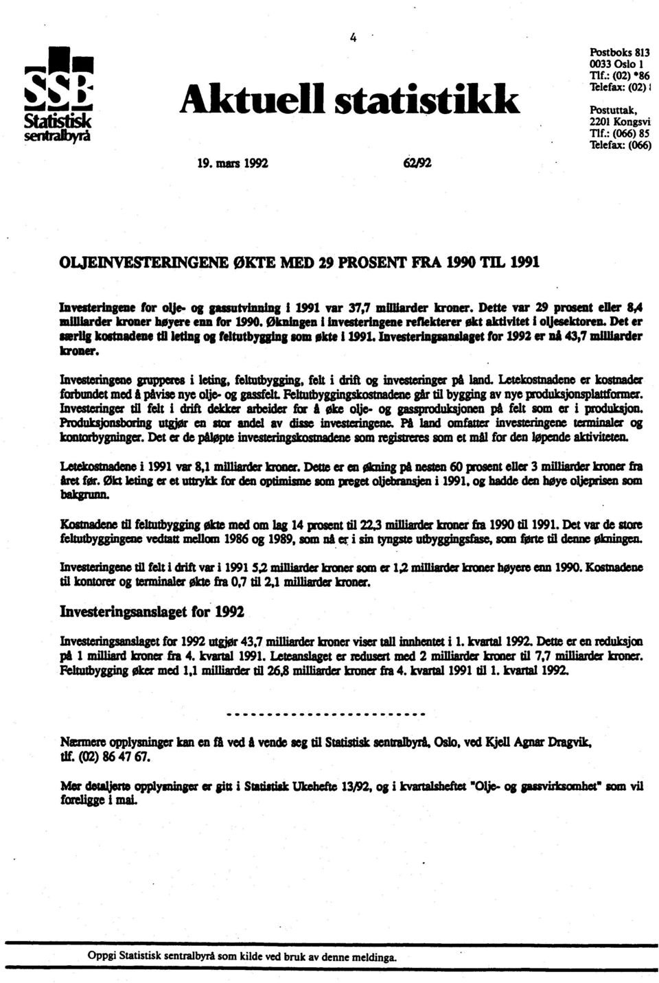 Dette var 29 prosent eller 8,4 inilliarde,r kroner høyere enn for 1990. Økningen I Investeringene retlekterer økt aktivitet i ouesektoren.