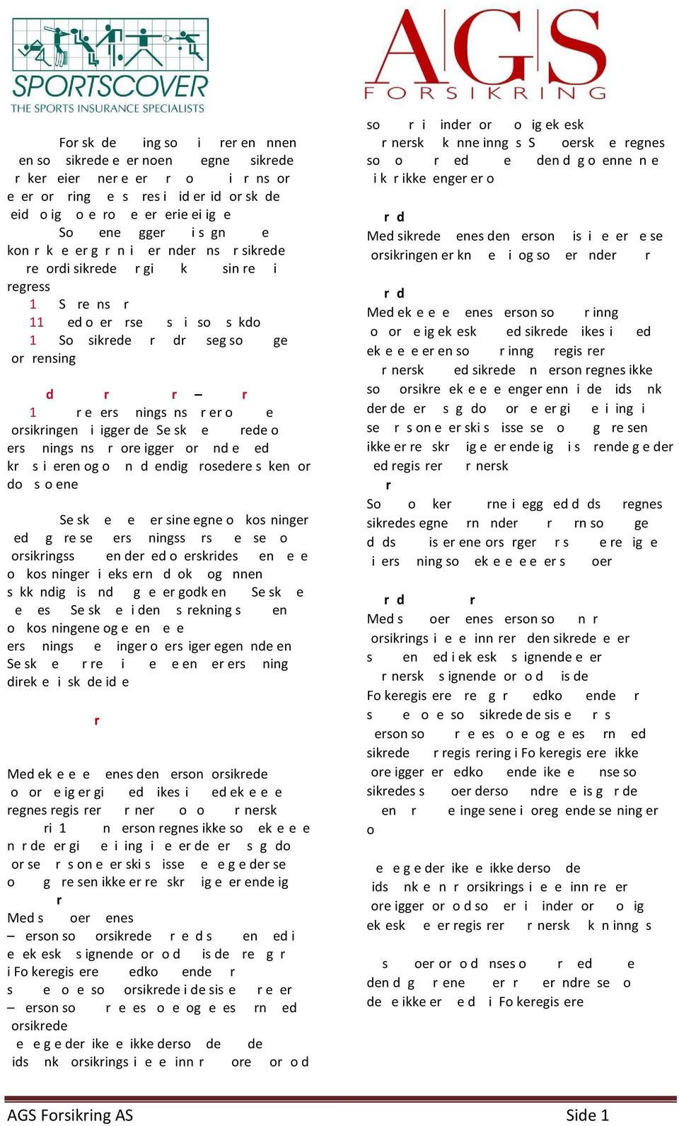 1 r e ersningsnsr er o e orsikringeniigger de Seske rede o erstatningsansvar foreligger,forhandle m ed krsieren og o ndendig rosedere sken or dom stolene. 3.4.