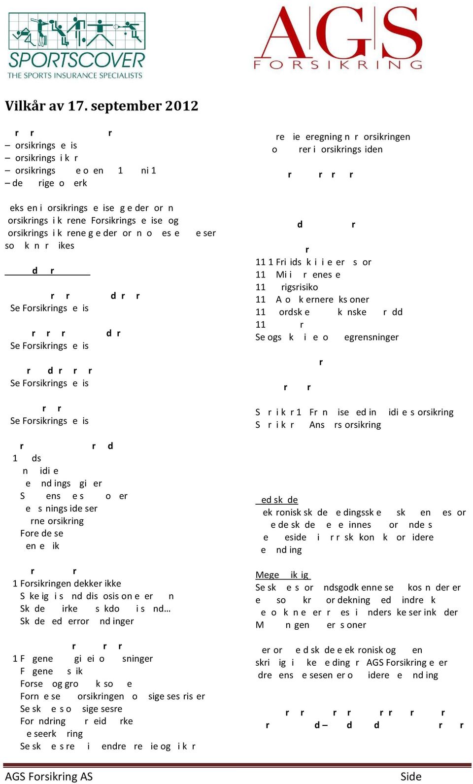 H vem forsikringen gjelder for - Se Forsikringsbevis 2.H vor forsikringen gjelder - Se Forsikringsbevis 3. r dr rr - Se Forsikringsbevis 4.