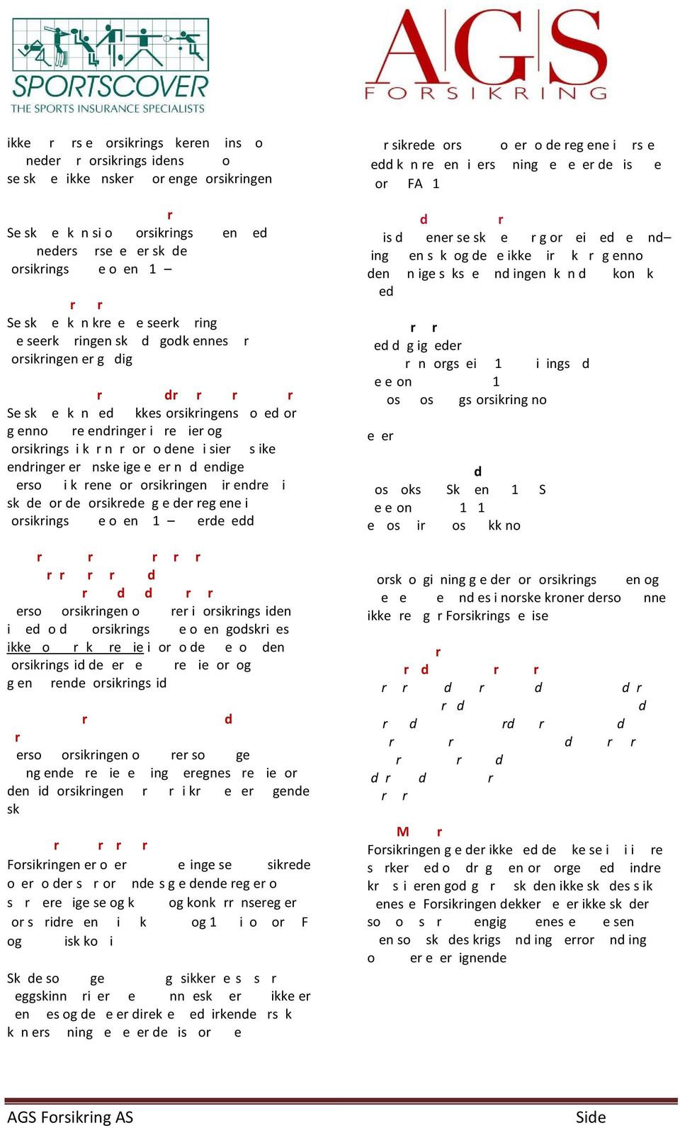 7.7 r dr r r r Selskapet kan ved ulykkesforsikringens hovedforfall genno re endringer i re ier og forsikringsikr nr orodene isier sike endringer er nskeige eer ndendige erso ikrene or orsikringen ir