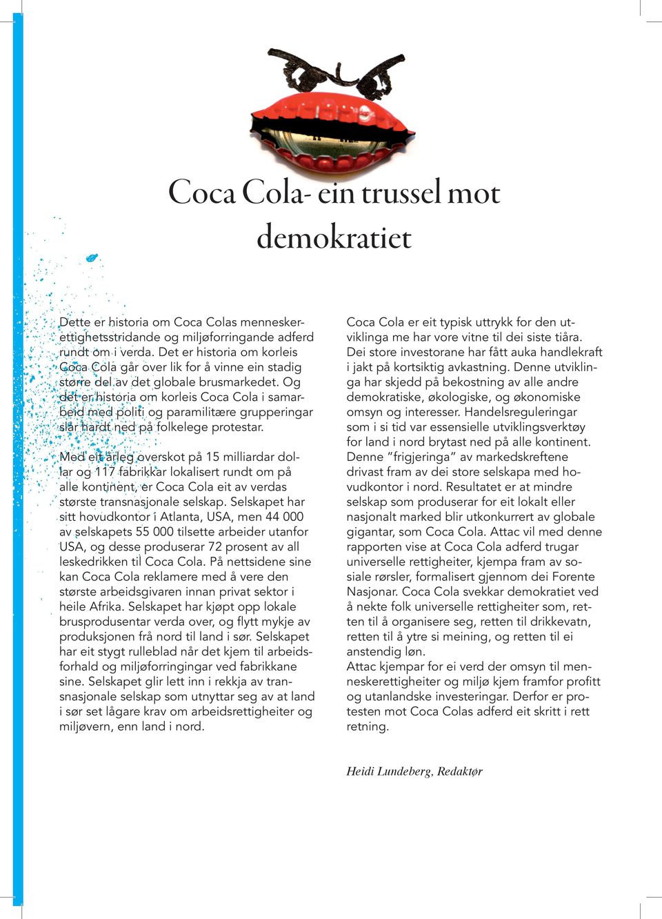 Og det er historia om korleis Coca Cola i samarbeid med politi og paramilitære grupperingar slår hardt ned på folkelege protestar.