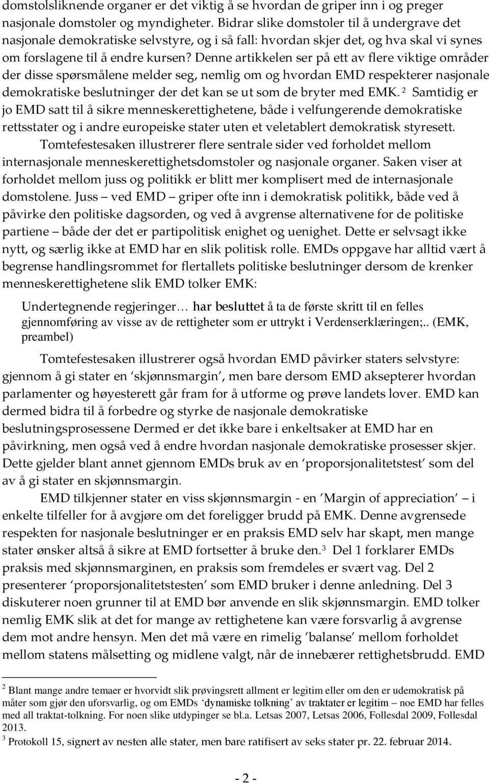 Denne artikkelen ser på ett av flere viktige områder der disse spørsmålene melder seg, nemlig om og hvordan EMD respekterer nasjonale demokratiske beslutninger der det kan se ut som de bryter med EMK.