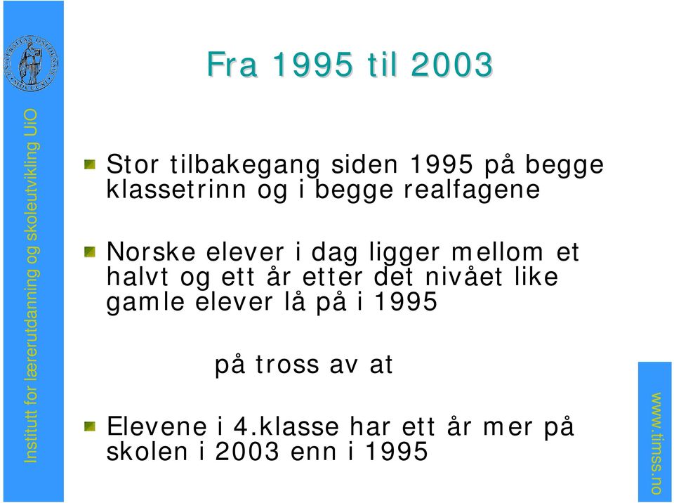 og ett år etter det nivået like gamle elever lå på i 1995 på tross