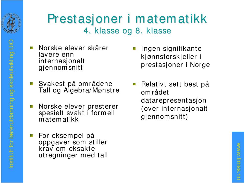 Algebra/Mønstre Norske elever presterer spesielt svakt i formell matematikk For eksempel på oppgaver som