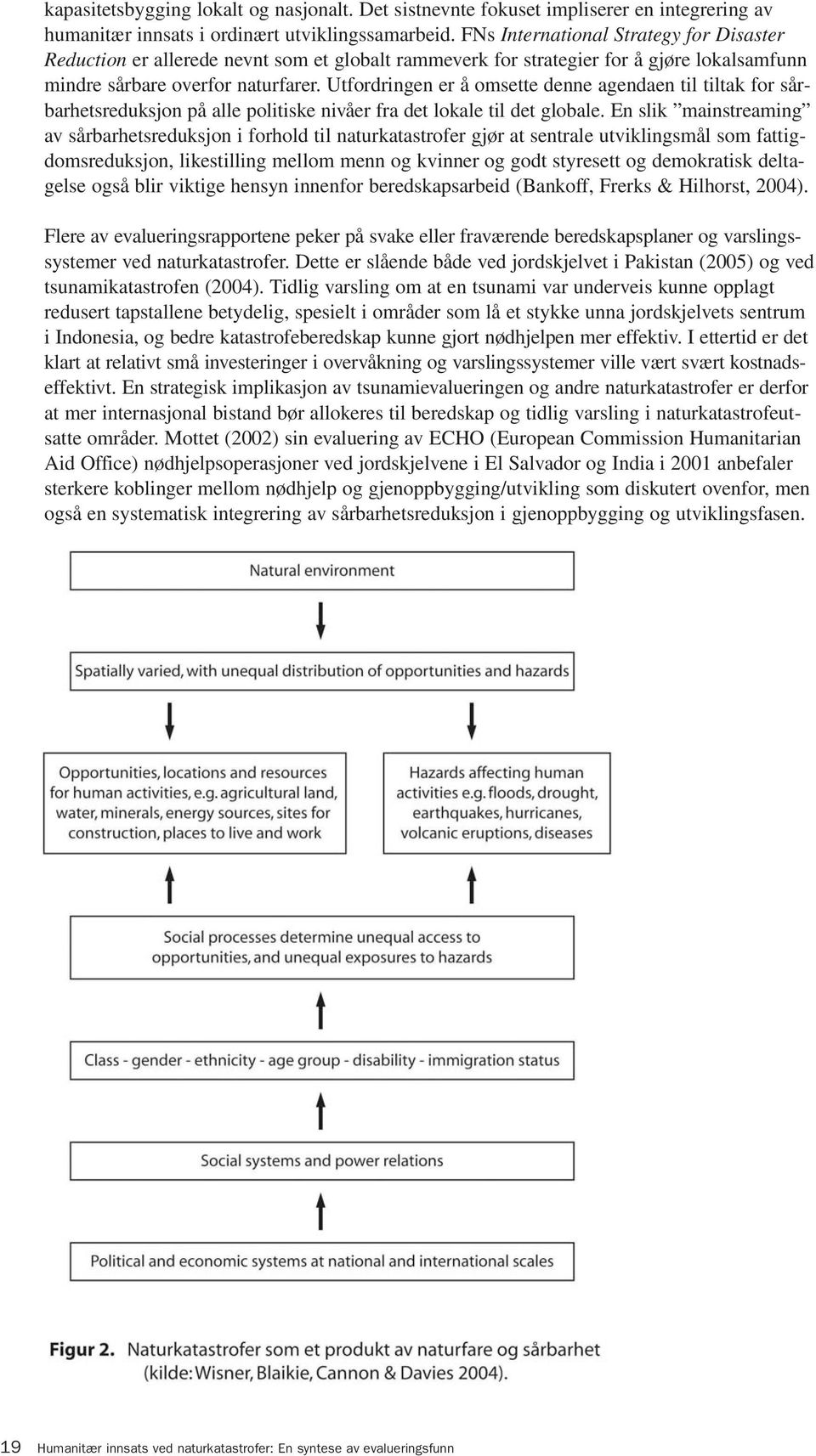 Utfordringen er å omsette denne agendaen til tiltak for sårbarhetsreduksjon på alle politiske nivåer fra det lokale til det globale.