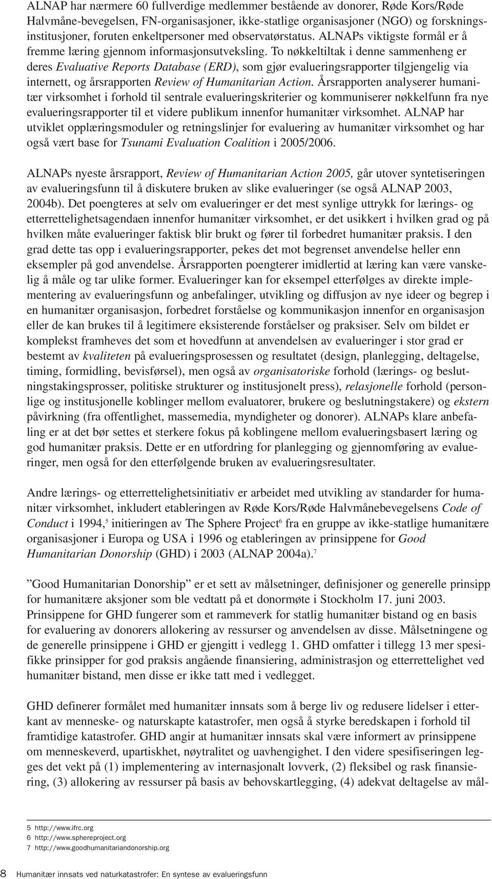 To nøkkeltiltak i denne sammenheng er deres Evaluative Reports Database (ERD), som gjør evalueringsrapporter tilgjengelig via internett, og årsrapporten Review of Humanitarian Action.