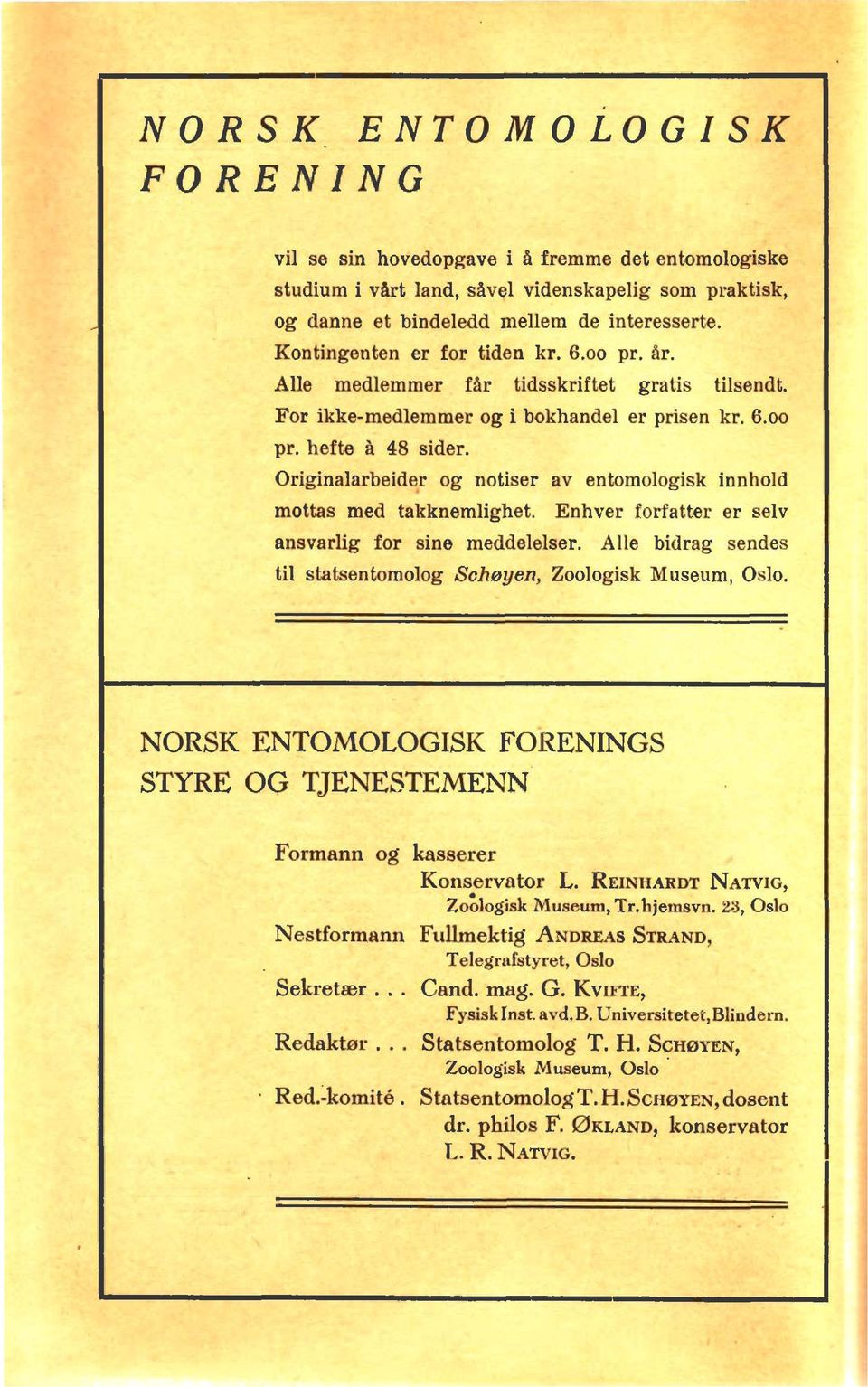 Originalarbeid~ og notiser av entamologisk innhold moths alsd takknemlighet. Enhver forfatter er selv ansvarlig for sirre- meddeleher. Alle bidrag ssndes ti1 staw&m1og Schyen, ZooIogisk Museum, Oslo.