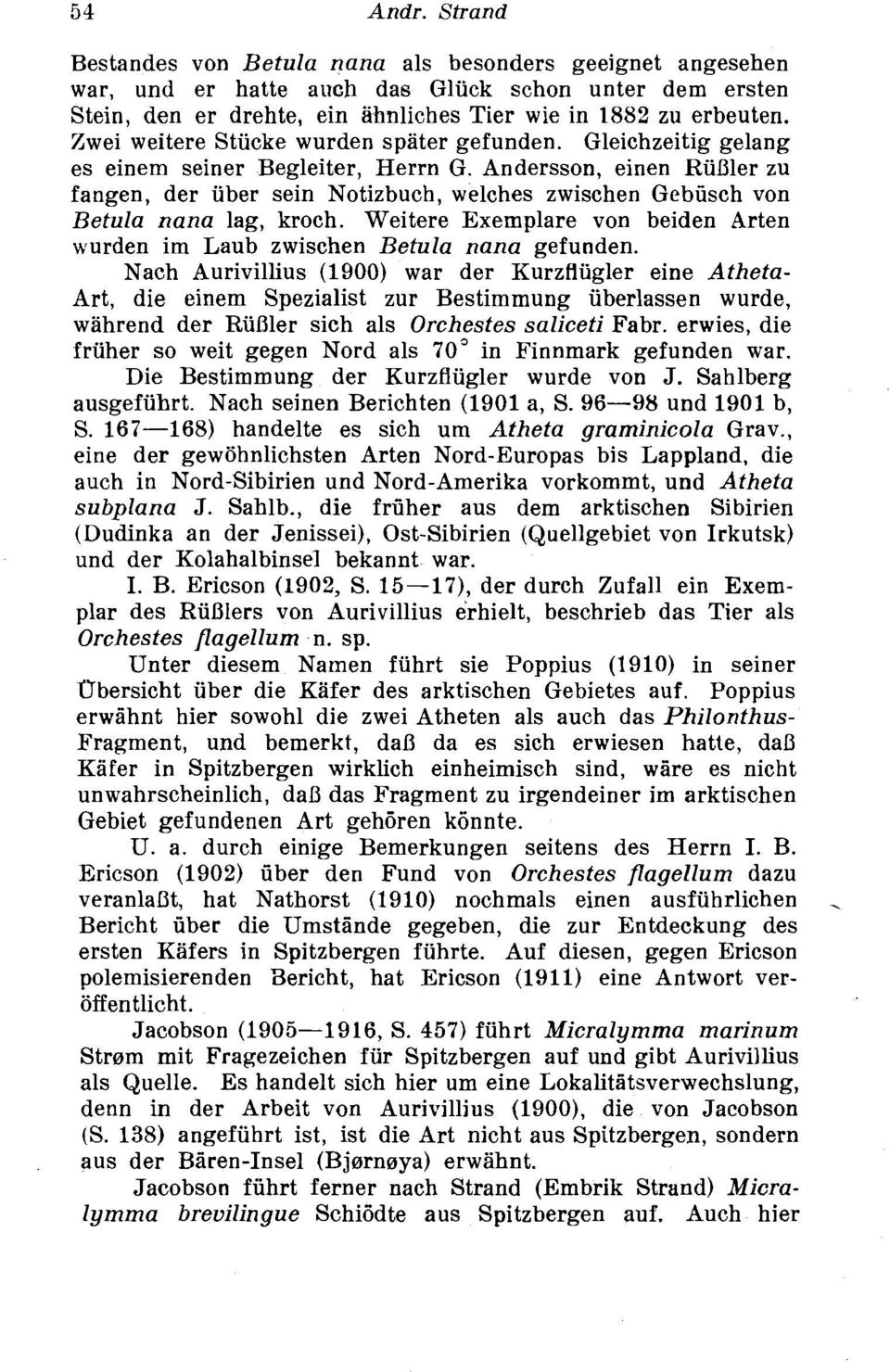 Andersson, einen RuDler zu fangen, der uber sein Notizbuch, welches zwischen Gebiisch von Betula nana lag, kroch. Weitere Exemplare von beiden Arten wurden im Laub zwischen Betula nana gefunden.