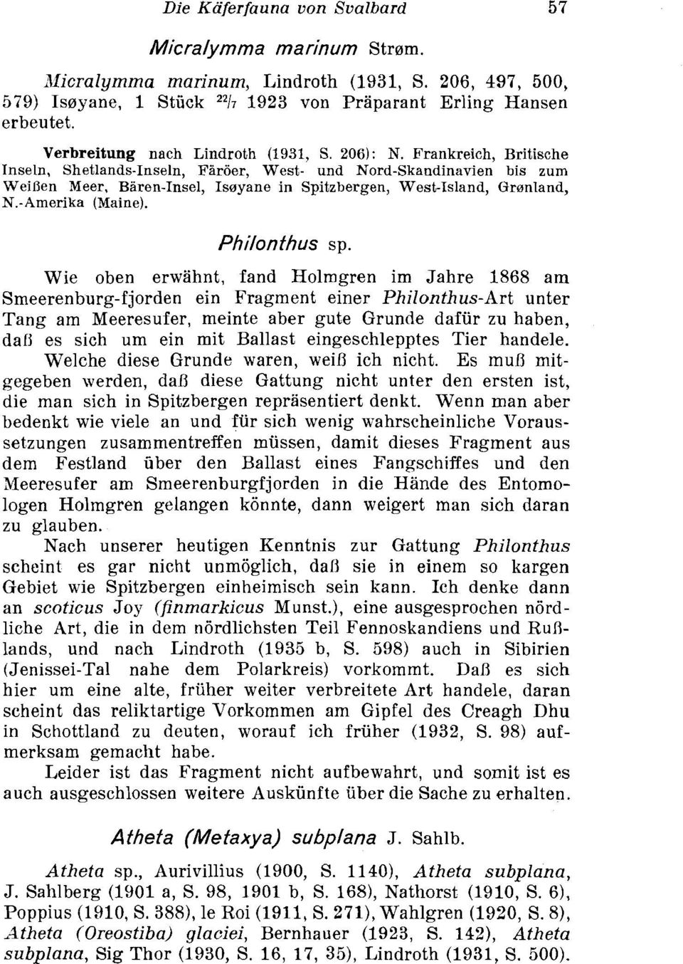 Frankreich, Britische Inseln, Shetlands-Inseln, Faroer, West- und Nord-Skandinavien his zum WeiRen Meer, Baren-Insel, Isgyane in Spitzbergen, West-Island, Grenland, N.-Amerika (Maine). Philonthus sp.