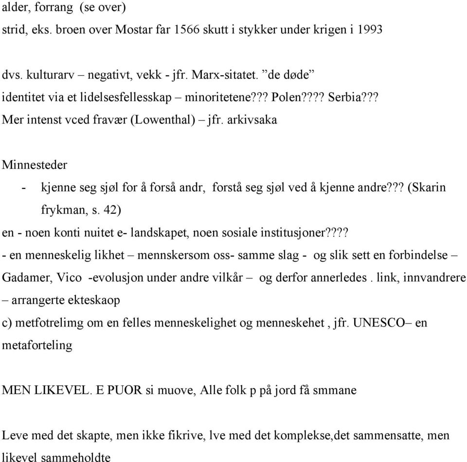 arkivsaka Minnesteder - kjenne seg sjøl for å forså andr, forstå seg sjøl ved å kjenne andre??? (Skarin frykman, s. 42) en - noen konti nuitet e- landskapet, noen sosiale institusjoner?