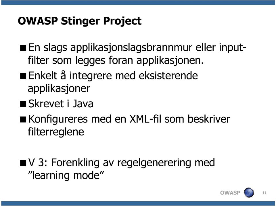 Enkelt å integrere med eksisterende applikasjoner Skrevet i Java