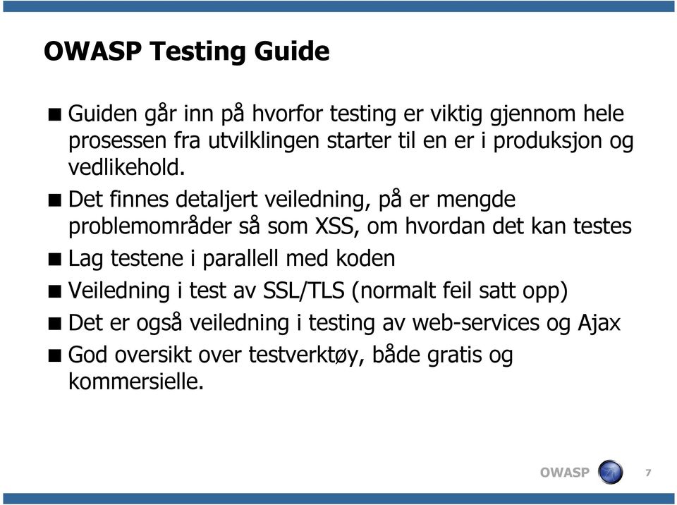 Det finnes detaljert veiledning, på er mengde problemområder så som XSS, om hvordan det kan testes Lag testene i