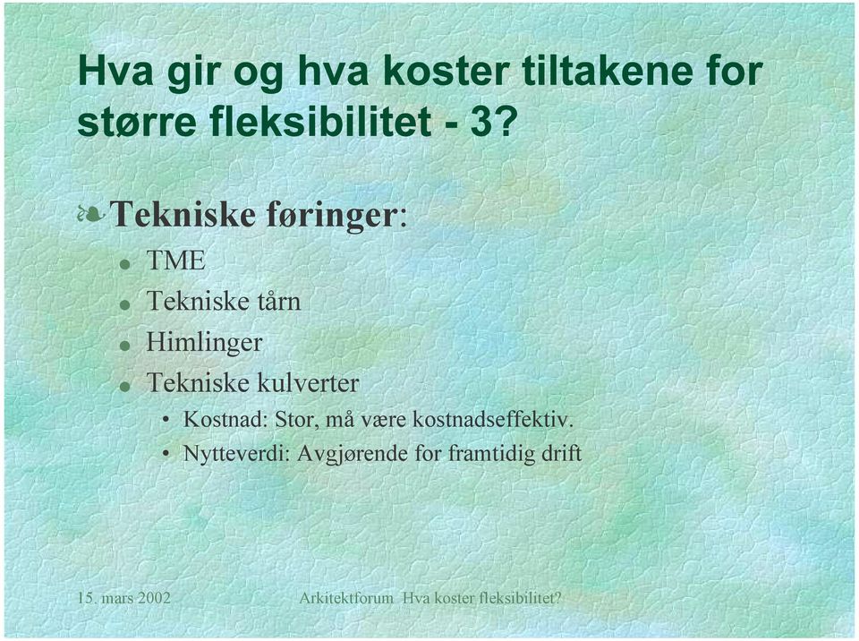 Stor, må være kostnadseffektiv.