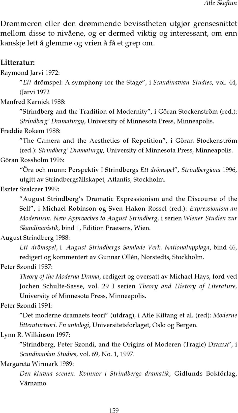 44, (Jarvi 1972 Manfred Karnick 1988: Strindberg and the Tradition of Modernity, i Göran Stockenström (red.): Strindberg Dramaturgy, University of Minnesota Press, Minneapolis.