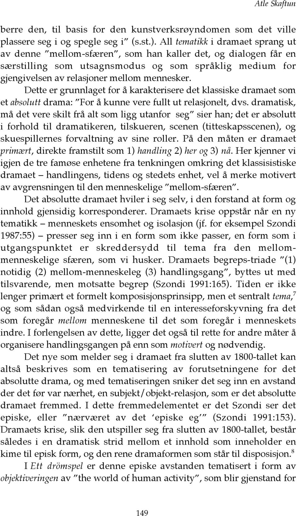 Dette er grunnlaget for å karakterisere det klassiske dramaet som et absolutt drama: For å kunne vere fullt ut relasjonelt, dvs.