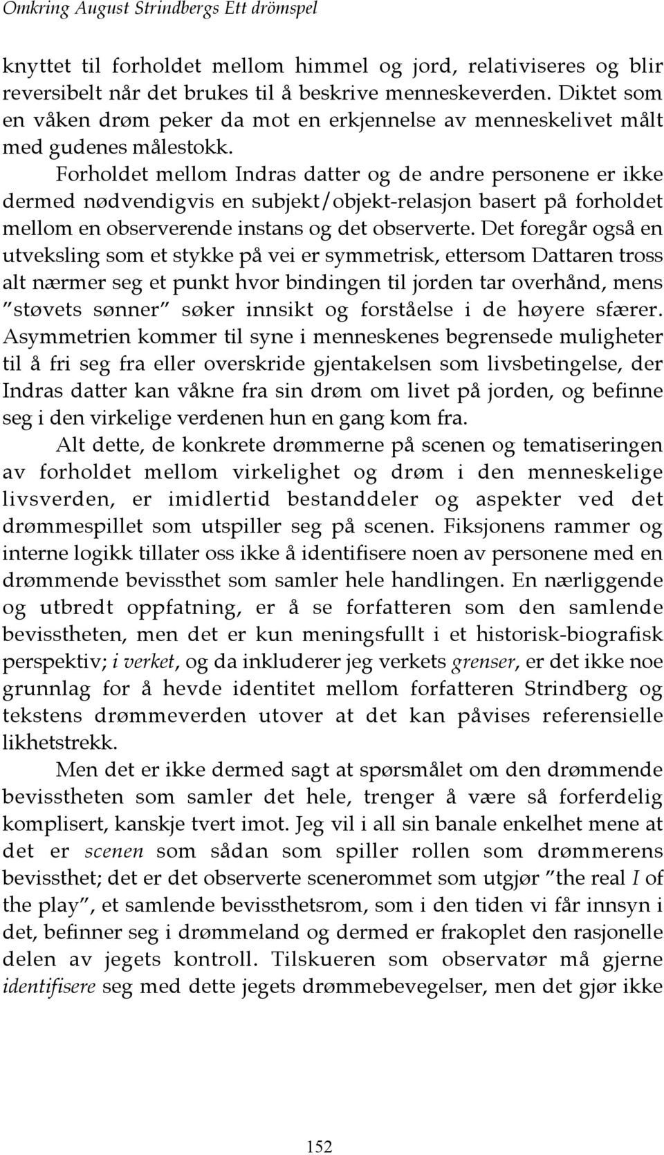 Forholdet mellom Indras datter og de andre personene er ikke dermed nødvendigvis en subjekt/objekt-relasjon basert på forholdet mellom en observerende instans og det observerte.