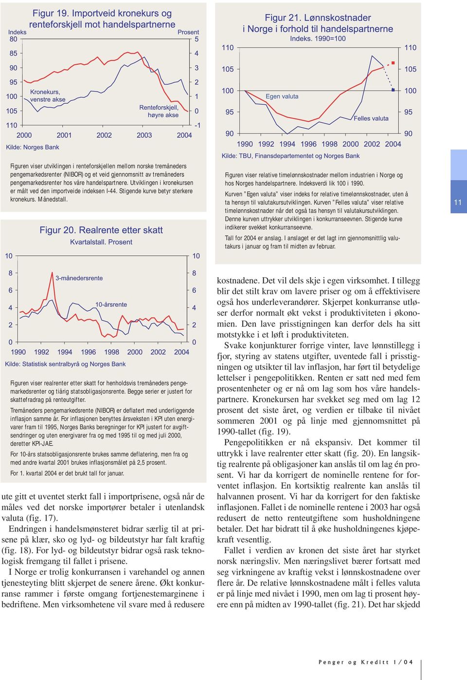 Figuren viser relative timelønnskostnader mellom industrien i Norge og hos Norges handelspartnere. Indeksverdi lik 100 i 1990.