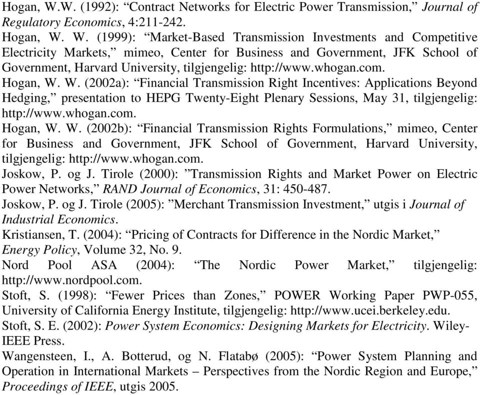 (1999): Market-Based Transmission Investments and Competitive Electricity Markets, mimeo, Center for Business and Government, JFK School of Government, Harvard University, tilgjengelig: http://www.