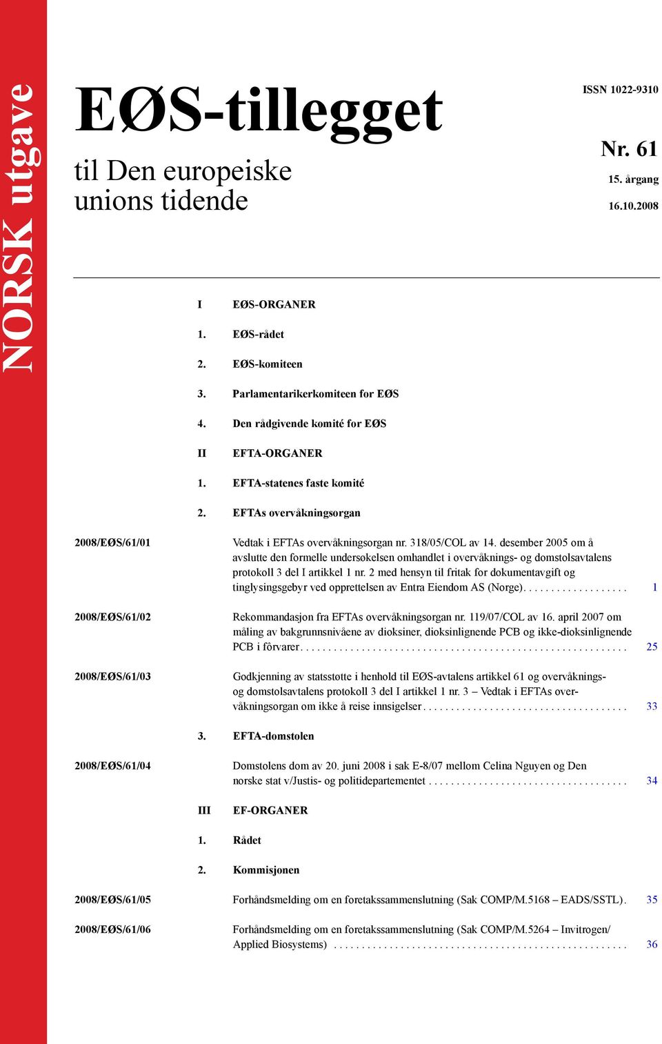 318/05/COL av 14. desember 2005 om å avslutte den formelle undersøkelsen omhandlet i overvåknings- og domstolsavtalens protokoll 3 del I artikkel 1 nr.