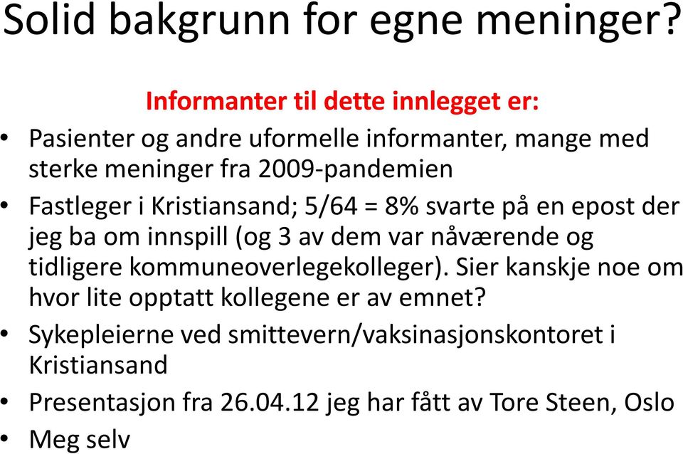 Fastleger i Kristiansand; 5/64 = 8% svarte på en epost der jeg ba om innspill (og 3 av dem var nåværende og tidligere