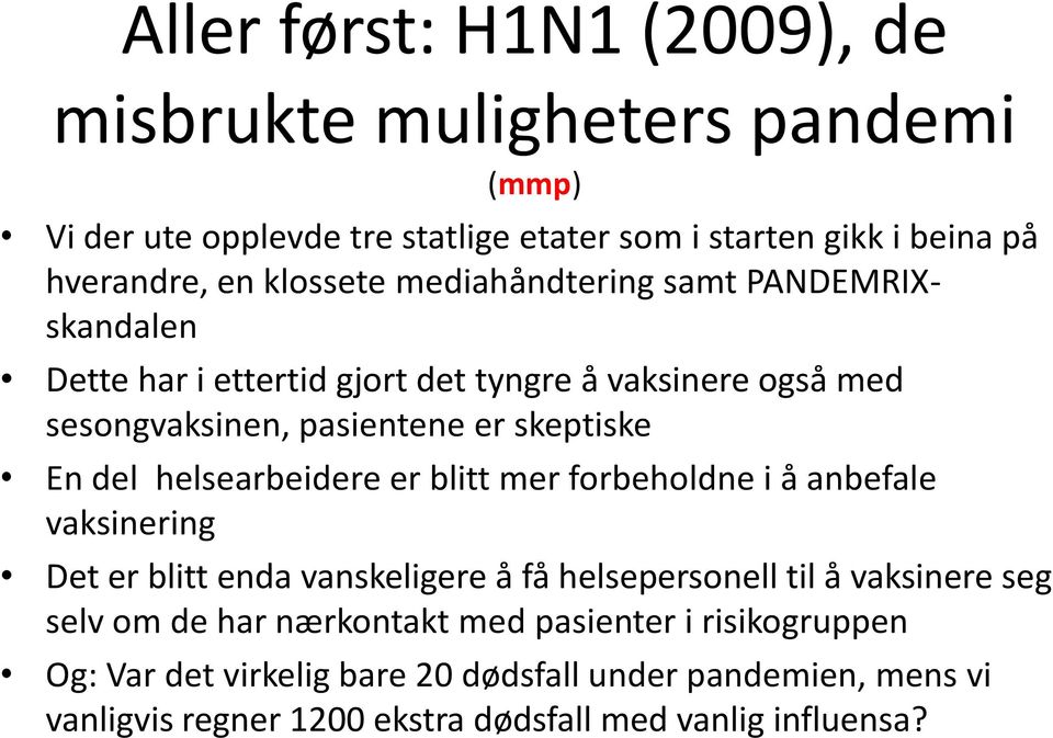 helsearbeidere er blitt mer forbeholdne i å anbefale vaksinering Det er blitt enda vanskeligere å få helsepersonell til å vaksinere seg selv om de har