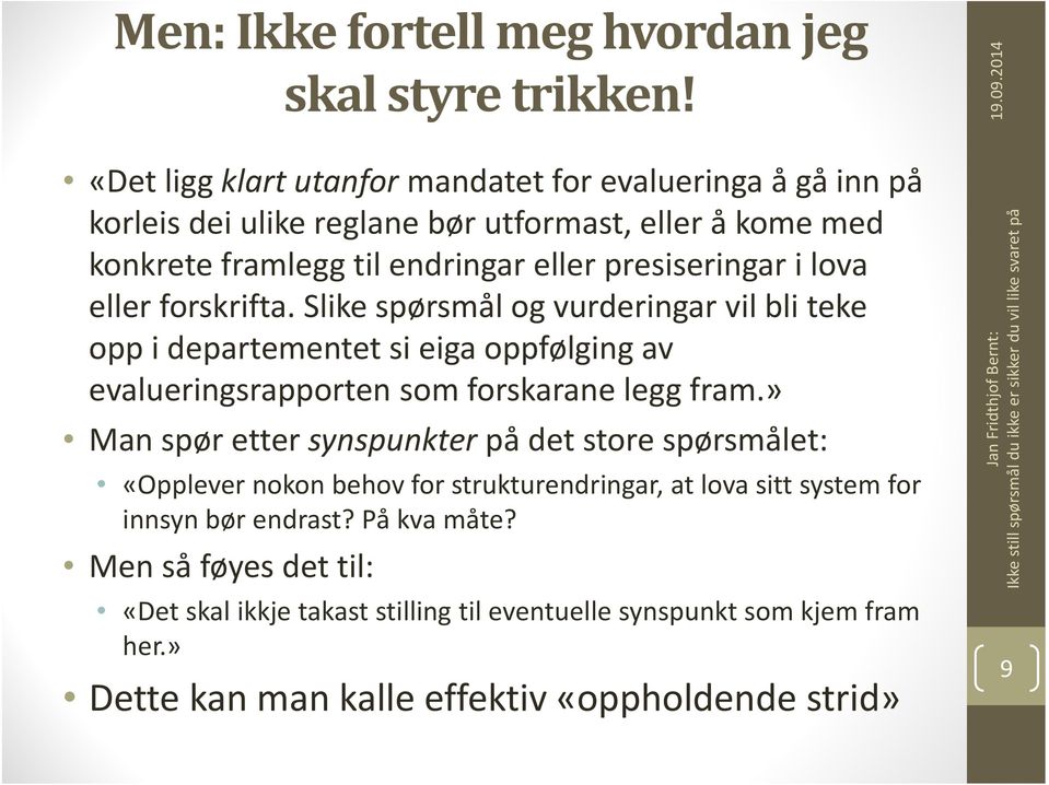 i lova eller forskrifta. Slike spørsmål og vurderingar vil bli teke opp i departementet si eiga oppfølging av evalueringsrapporten som forskarane legg fram.