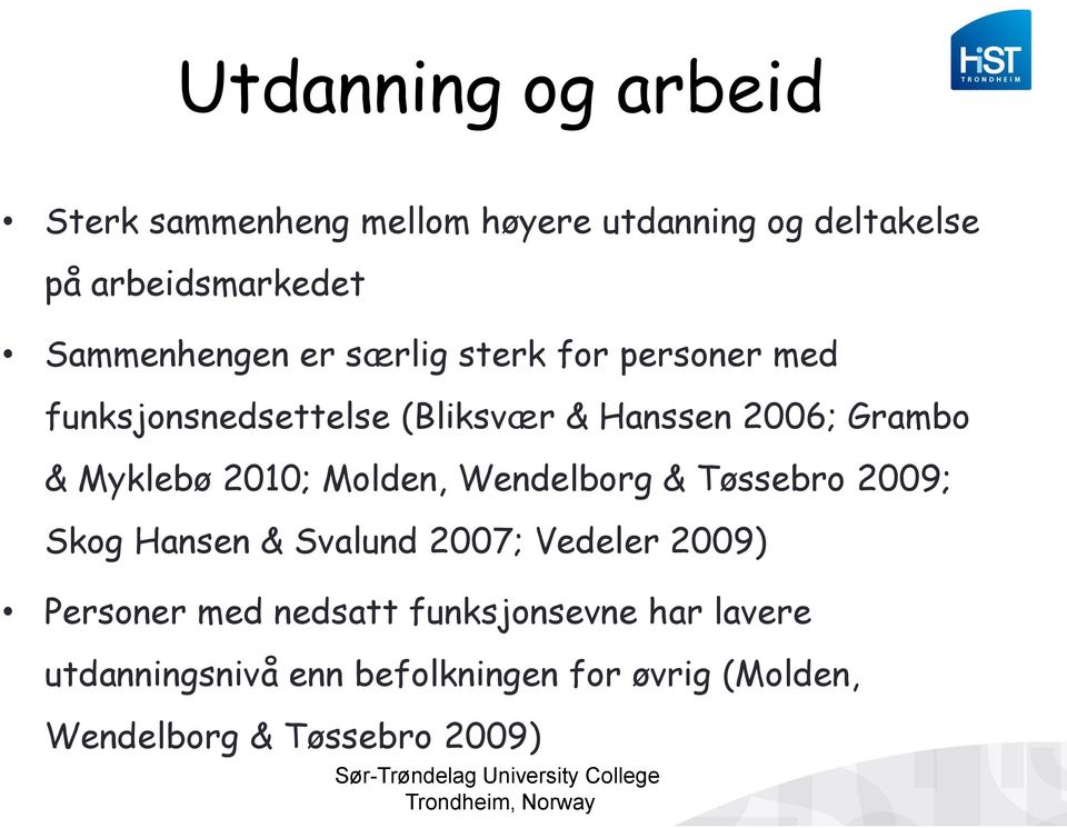 Myklebø 2010; Molden, Wendelborg & Tøssebro 2009; Skog Hansen & Svalund 2007; Vedeler 2009) Personer