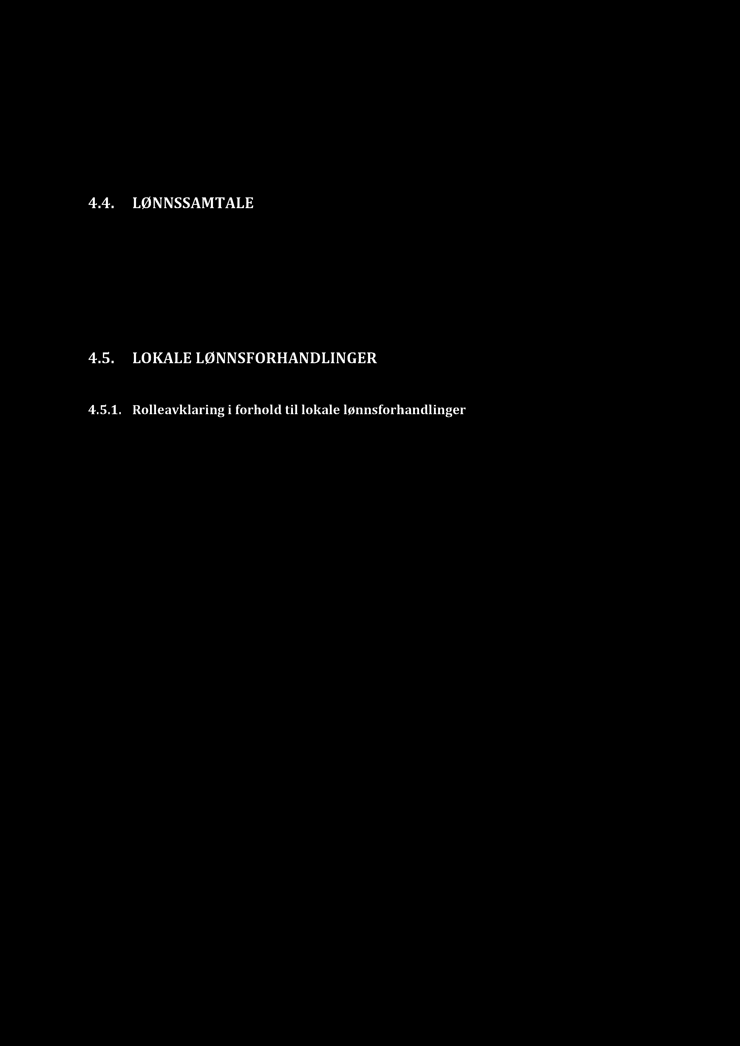 Budsjettstyring Kriterienebrukessomgrunnlagfor ny lønnsfastsettelsevedlokaleforhandlinger. 4.4. LØNNSSAMTALE I tråd med HTA 3.2.2kanarbeidstakerbe om lønnssamtale.