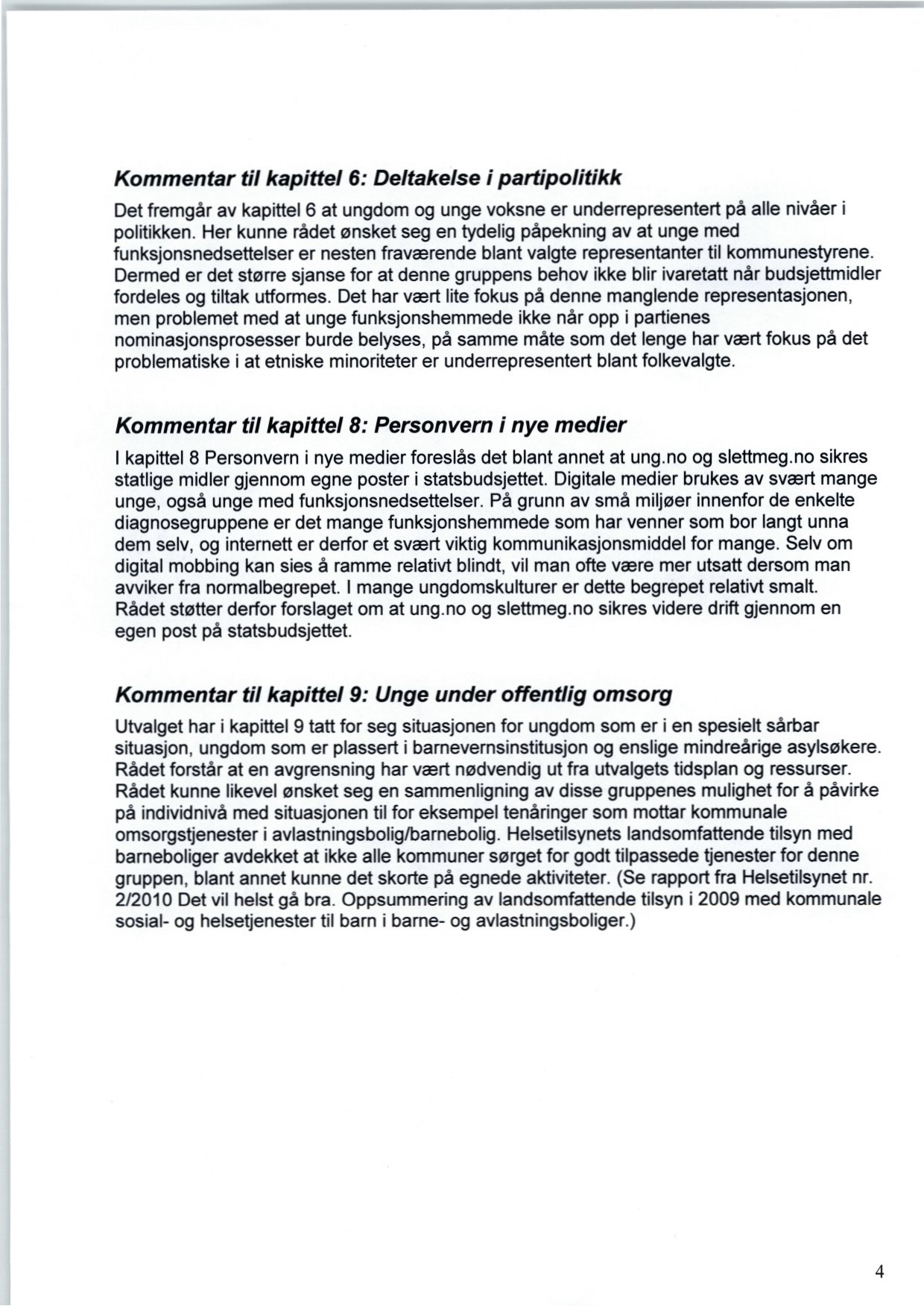 Kommentar til kapittel 6: Deltakelse i partipolitikk Det fremgår av kapittel 6 at ungdom og unge voksne er underrepresentert på alle nivåer i politikken.