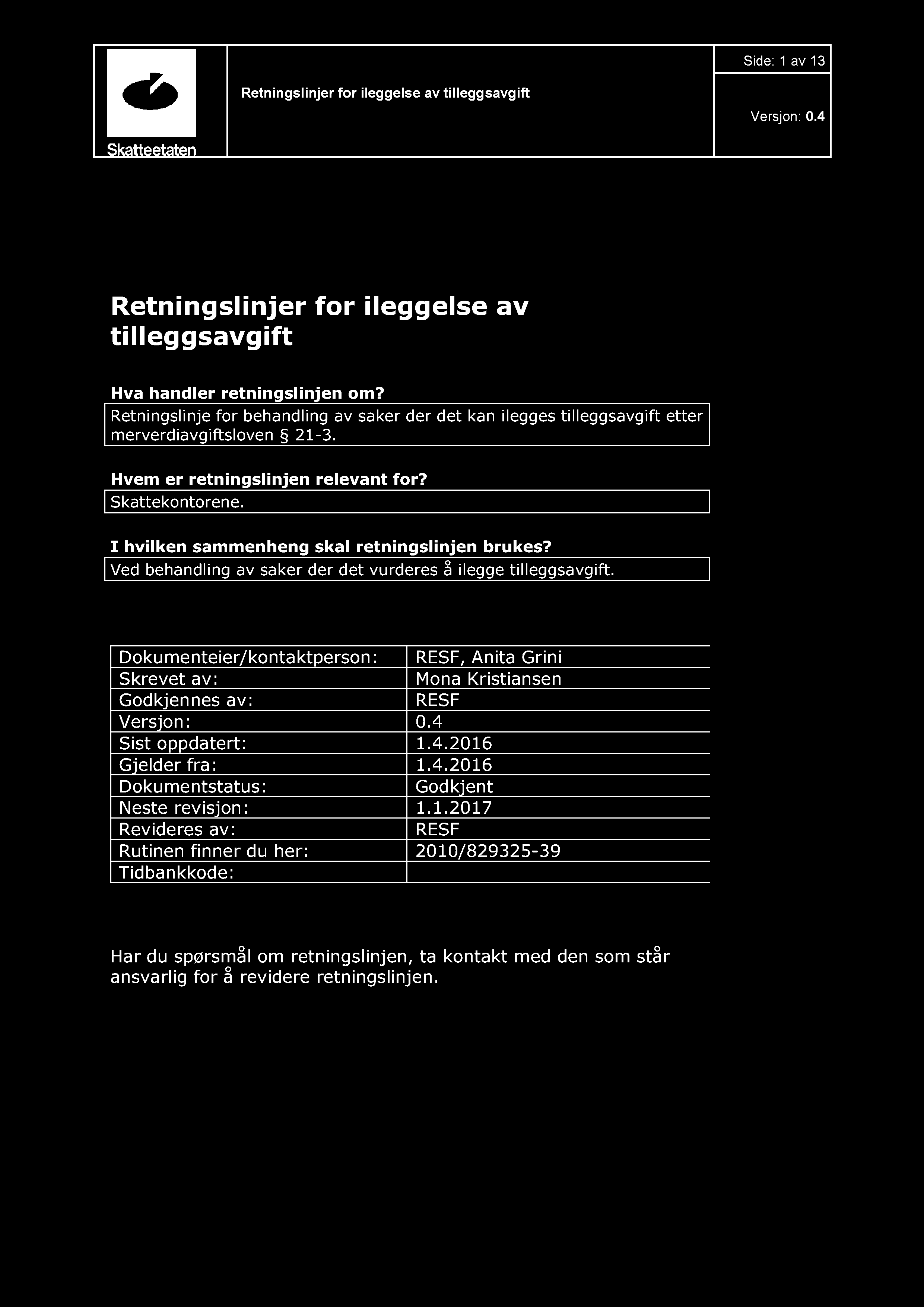 Side: 1 av 13 Retningslinjer for ileggels e av tilleggsavgift Retningslinjer for ileggelse av tilleggsavgift Hva handler retningslinjen om?