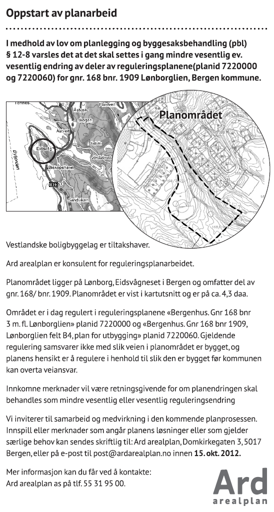 4 PLANPROSESSEN 4.1 VARSLING Varsel om oppstart av planarbeid ble sendt til naboer og offentlige instanser 23.8.2012 og varslet i Bergens tidende 25.8.2012. Figur 1 Varslingsannonsen 4.