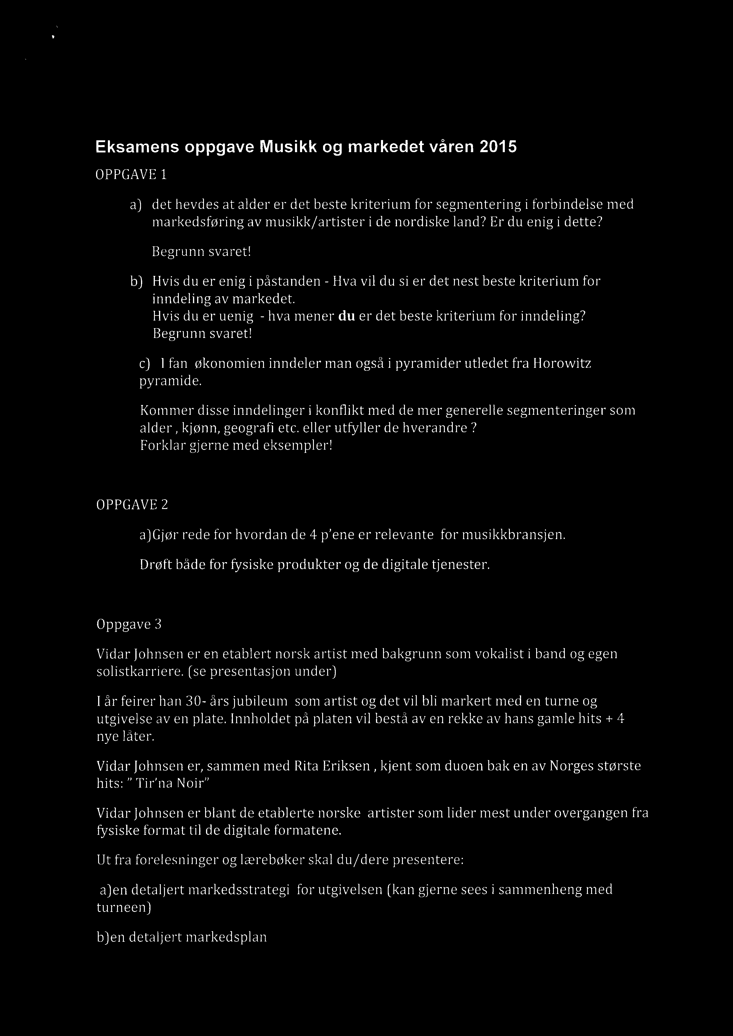 Eksamens oppgave Musikk og markedet våren 2015 OPPGAVE 1 a) det hevdes at alder er det beste kriterium for segmentering i forbindelse med markedsføring av musikk/artister i de nordiske land?